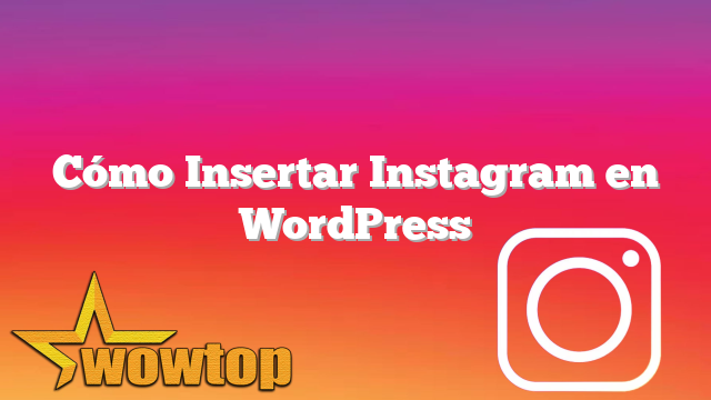 Cómo Insertar Instagram en WordPress