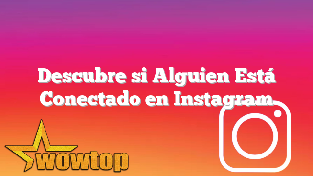 Descubre si Alguien Está Conectado en Instagram